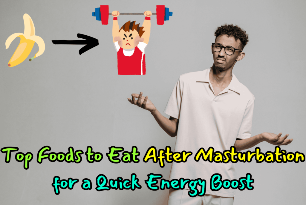 Top foods to eat after masturbation for a quick energy boost