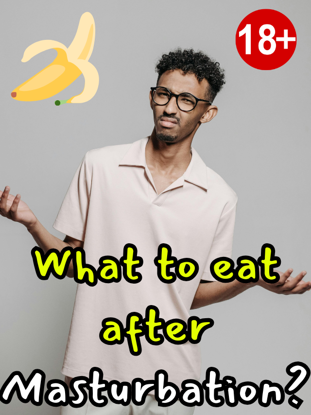 What to Eat After Masturbation ?