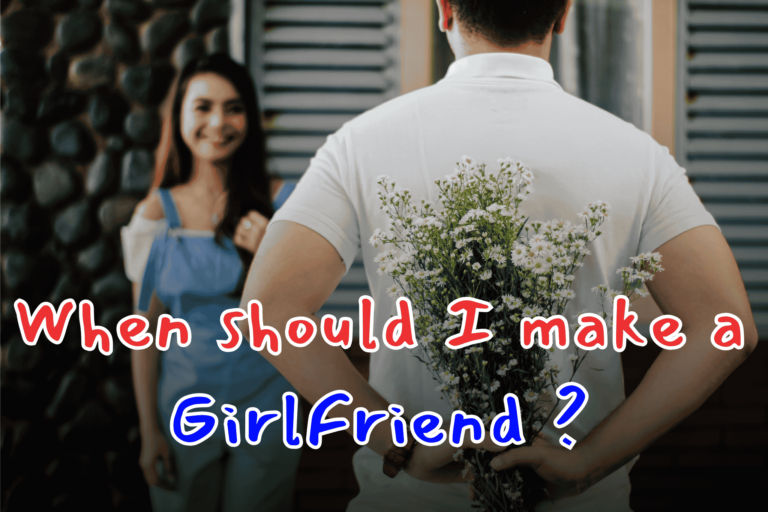 When should I make a Girlfriend ?
